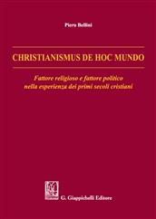 Christianismus de hoc mundo. Fattore religioso e fattore politico nella esperienza dei primi secoli cristiani - Piero Bellini - copertina