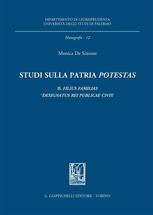 Studi sulla patria «potestas». Il filius familias «designatus rei publicae civis» - Monica De Simone - copertina