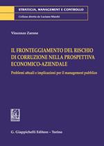 Il fronteggiamento del rischio di corruzione nella prospettiva economico-aziendale. Problemi attuali e implicazioni per il management pubblico