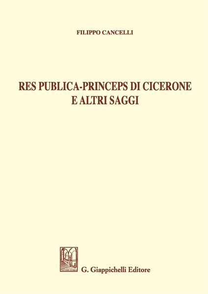 Res publica - Princeps di Cicerone e altri saggi - Filippo Cancelli - copertina