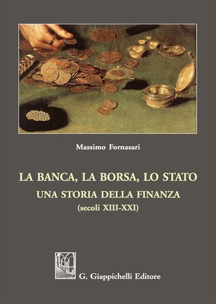 La banca, la borsa, lo Stato. Una storia della finanza (secoli XIII-XXI) - Massimo Fornasari - copertina