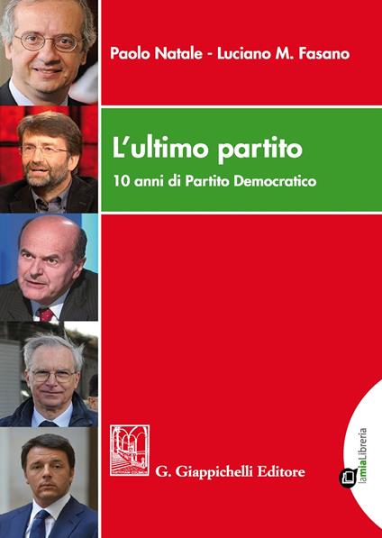 L' ultimo partito. 10 anni di Partito Democratico. Con Contenuto digitale per download e accesso on line - Paolo Natale,Luciano Mario Fasano - copertina