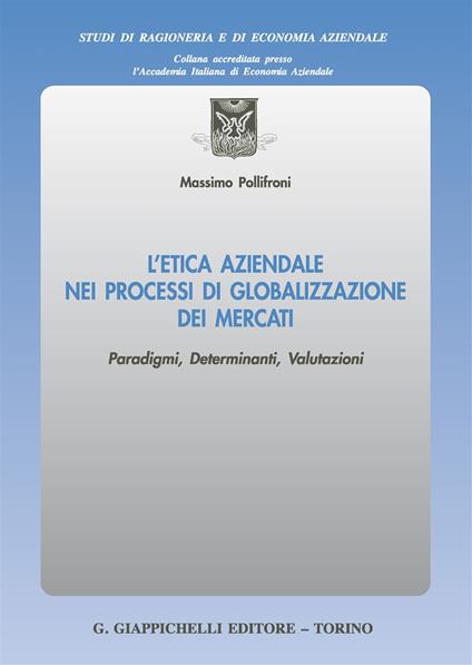 L' etica aziendale nei processi di globalizzazione dei mercati. Paradigmi, determinanti, valutazioni - Massimo Pollifroni - copertina