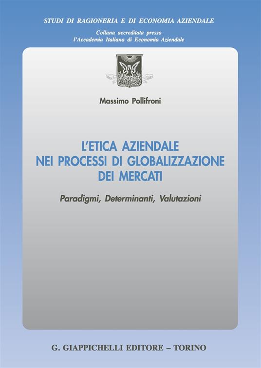 L' etica aziendale nei processi di globalizzazione dei mercati. Paradigmi, determinanti, valutazioni - Massimo Pollifroni - copertina