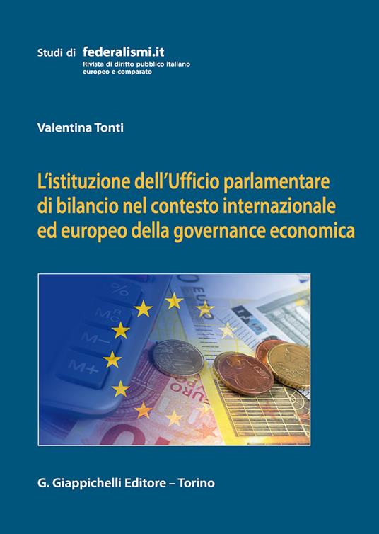 L' istituzione dell'Ufficio parlamentare di bilancio nel contesto internazionale ed europeo della governance economica - Valentina Tonti - copertina