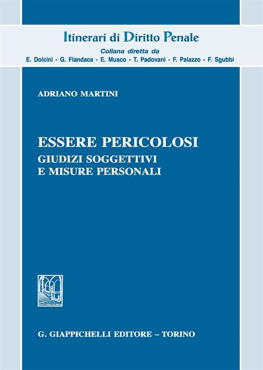 Essere pericolosi. Giudizi soggettivi e misure personali - Adriano Martini - copertina