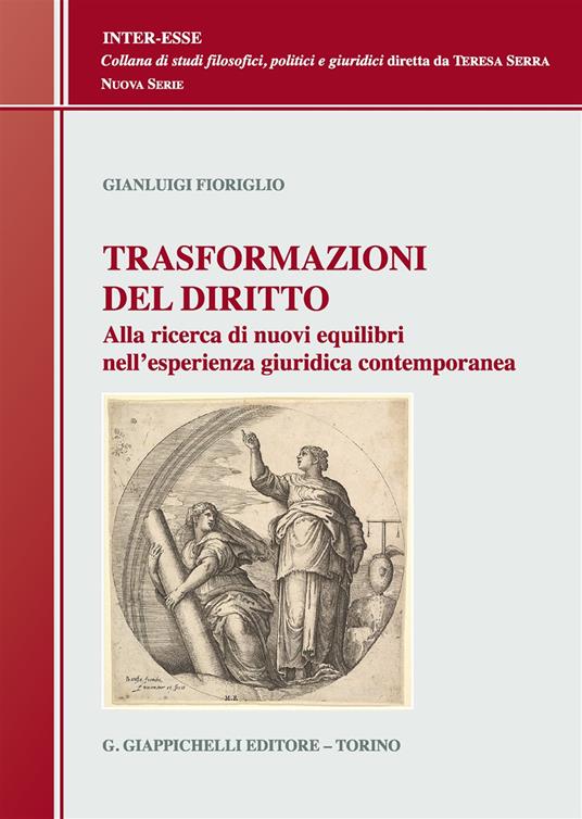 Trasformazioni del diritto. Alla ricerca dei nuovi equilibri nell'esperienza giuridica contemporanea - Gianluigi Fioriglio - copertina