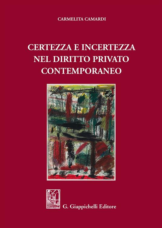 Certezza e incertezza nel diritto privato contemporaneo - Carmelita Camardi - copertina