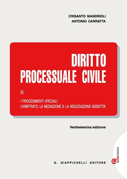 Diritto processuale civile. Con Contenuto digitale (fornito elettronicamente). Vol. 3: procedimenti speciali. L'arbitrato, la mediazione e la negoziazione assistita, I. - Crisanto Mandrioli,Antonio Carratta - copertina