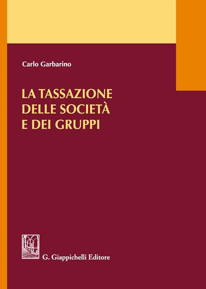 La tassazione delle società e dei gruppi - Carlo Garbarino - copertina