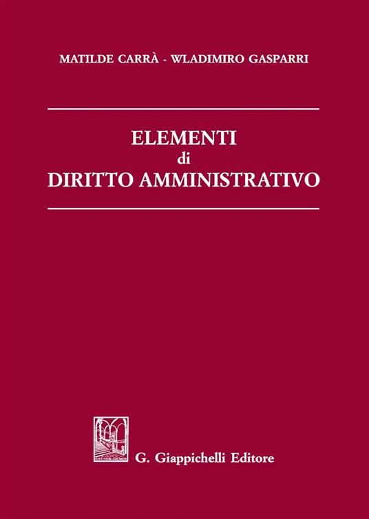 Elementi di diritto amministrativo - Matilde Carrà,Wladimiro Gasparri - copertina