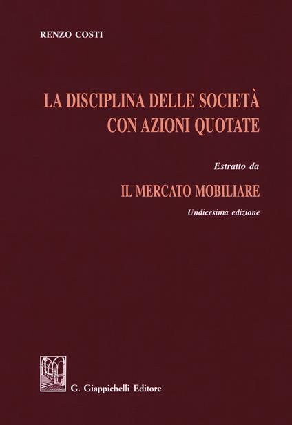 La disciplina delle società con azioni quotate. Estratto da «Il mercato mobiliare» - Renzo Costi - copertina