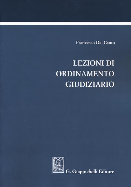 Lezioni di ordinamento giudiziario - Francesco Dal Canto - copertina