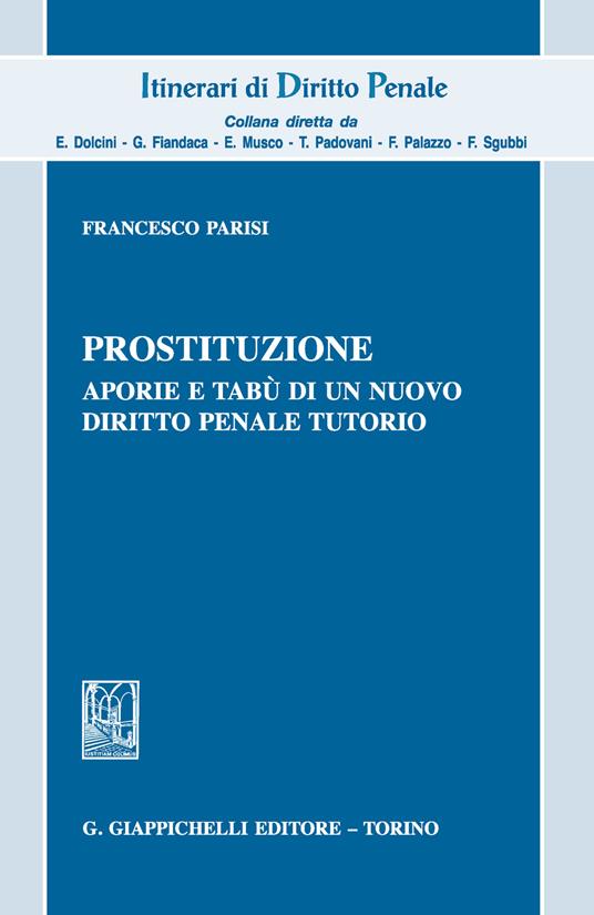 Prostituzione, aporie e tabù di un nuovo diritto penale tutorio - Francesco Parisi - copertina