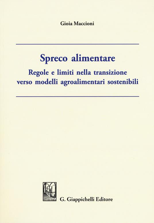 Spreco alimentare. Regole e limiti nella transizione verso modelli agroalimentari sostenibili - Gioia Maccioni - copertina