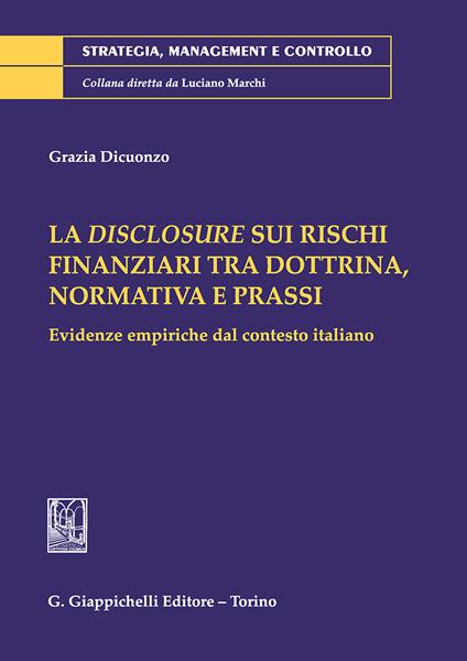 La disclosure sui rischi finanziari tra dottrina, normativa e prassi. Evidenze empiriche dal contesto italiano - Grazia Dicuonzo - copertina