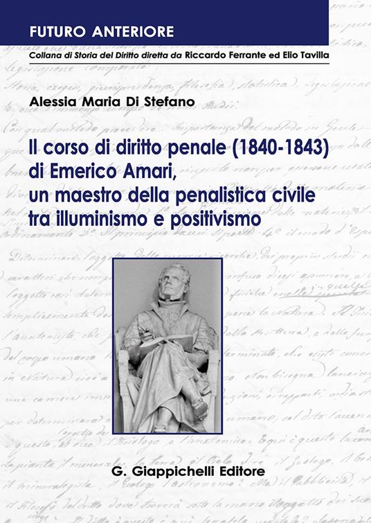 Il corso di diritto penale (1840-1843) di Emerico Amari, un maestro della penalistica civile tra illuminismo e positivismo - Alessia M. Di Stefano - copertina