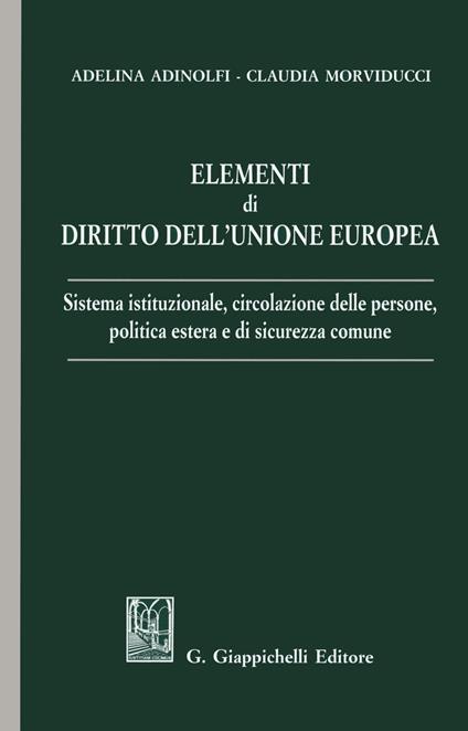 Elementi di diritto dell'Unione Europea. Sistema istituzionale, circolazione delle persone, politica estera e di sicurezza comune - Adelina Adinolfi,Morviducci Claudia - copertina