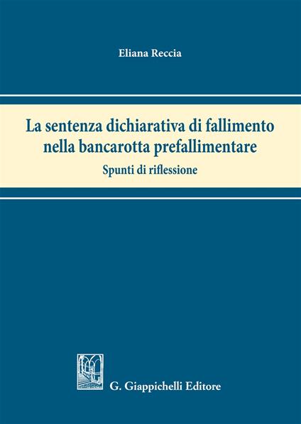 La sentenza dichiarativa di fallimento nella bancarotta prefallimentare. Spunti di riflessione - Eliana Reccia - copertina