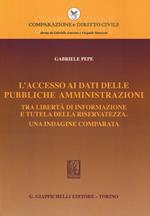 L' accesso ai dati delle pubbliche amministrazioni. Tra libertà di informazione e tutela della riservatezza. Una indagine comparata