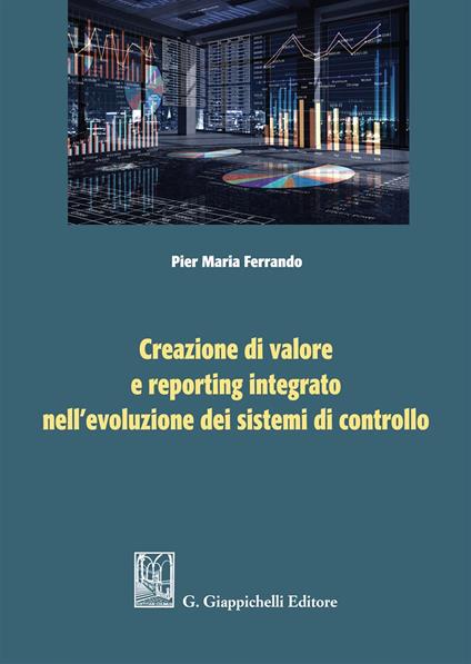 Creazione di valore e reporting integrato nell'evoluzione dei sistemi di controllo - Pier Maria Ferrando - copertina