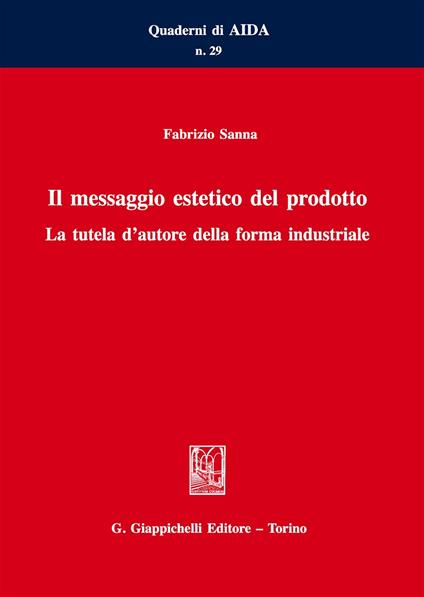 Il messaggio estetico del prodotto. La tutela d'autore della forma industriale - Fabrizio Sanna - copertina