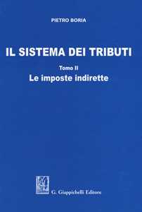 Il sistema dei tributi. Vol. 2: imposte indirette, Le.