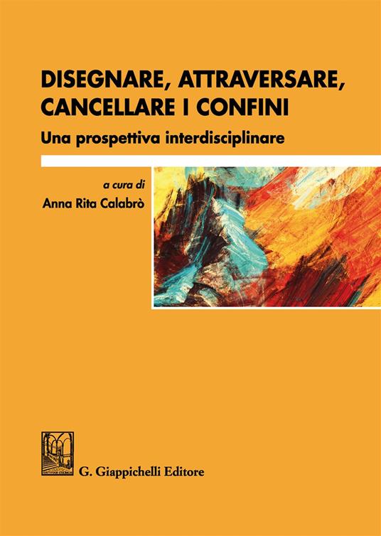 Disegnare, attraversare, cancellare i confini. Una prospettiva interdisciplinare - copertina