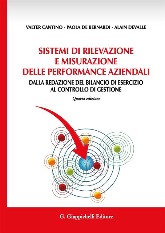 Sistemi di rilevazione e misurazione delle performance aziendali. Dalla redazione del bilancio di esercizio al controllo di gestione - Valter Cantino,Paola De Bernardi,Alain Devalle - copertina