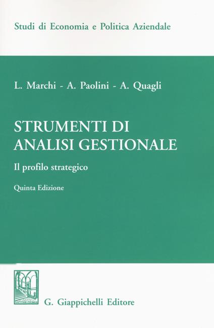 Strumenti di analisi gestionale. Il profilo strategico - Luciano Marchi,Antonella Paolini,Alberto Quagli - copertina