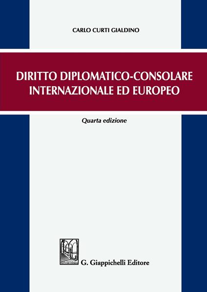 Diritto diplomatico-consolare internazionale ed europeo - Carlo Curti Gialdino - copertina