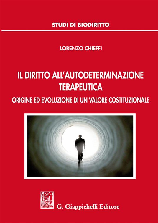 Il diritto all'autodeterminazione terapeutica. Origine ed evoluzione di un valore costituzionale - Lorenzo Chieffi - copertina