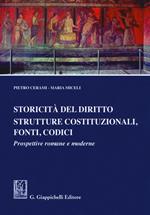 Storicità del diritto. Strutture costituzionali, fonti, codici. Prospettive romane e moderne