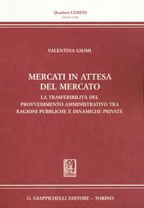 Image of Mercati in attesa del mercato. La trasferibilità del provvedimento amministrativo tra ragioni pubbliche e dinamiche private