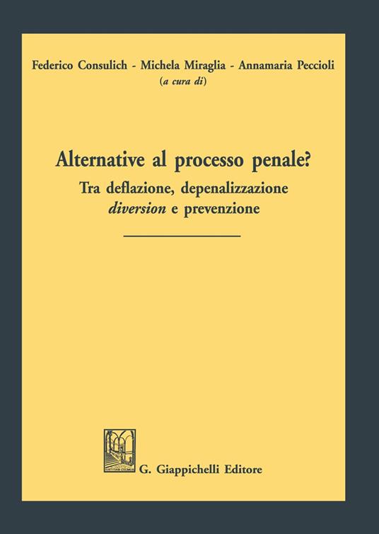 Alternative al processo penale? Tra deflazione, depenalizzazione, diversion e prevenzione - copertina