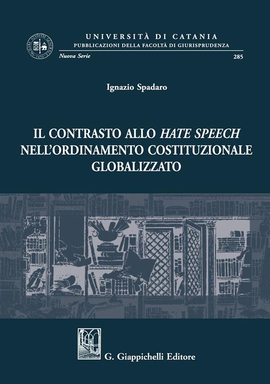 Il contrasto allo hate speech nell'ordinamento costituzionale globalizzato - Ignazio Spadaro - copertina