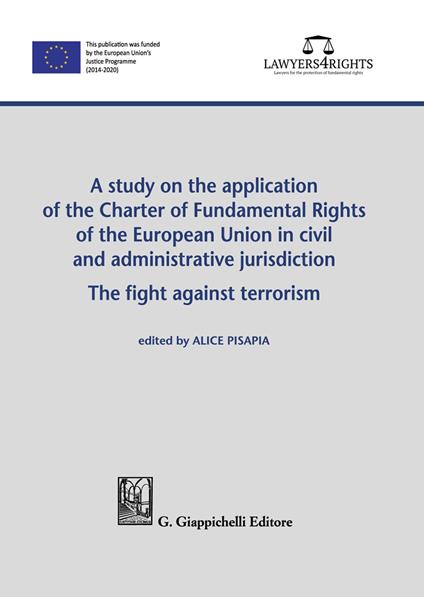 A study on the application of the Charter of Fundamental Rights of European Union in civil and administrative jurisdiction. The fight against terrorism - copertina