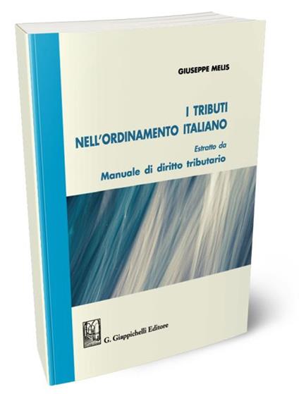 I tributi nell'ordinamento italiano. Estratto da «Manuale di diritto tributario» - Giuseppe Melis - copertina