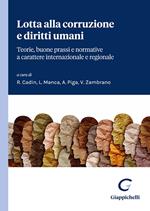 Lotta alla corruzione e diritti umani. Teorie, buone prassi e normative a carattere internazionale e regionale