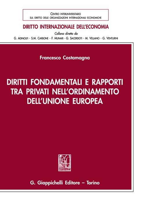 Diritti fondamentali e rapporti tra privati nell'ordinamento dell'Unione Europea - Francesco Costamagna - copertina