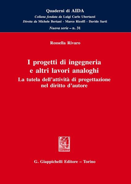 I progetti di ingegneria e altri lavori analoghi. La tutela dell'attività di progettazione nel diritto d'autore - Rossella Rivaro - copertina