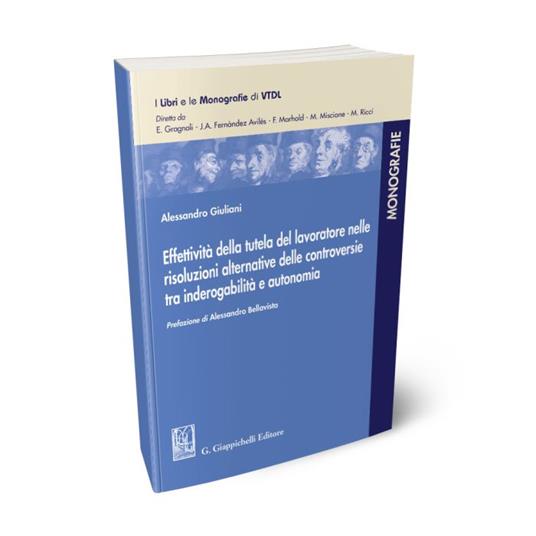 Effettività della tutela del lavoratore nelle risoluzioni alternative delle controversie tra inderogabilità e autonomia - Alessandro Giuliani - copertina