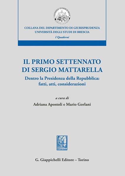 Il primo settennato di Sergio Mattarella. Dentro la Presidenza della Repubblica: fatti, atti, considerazioni - copertina