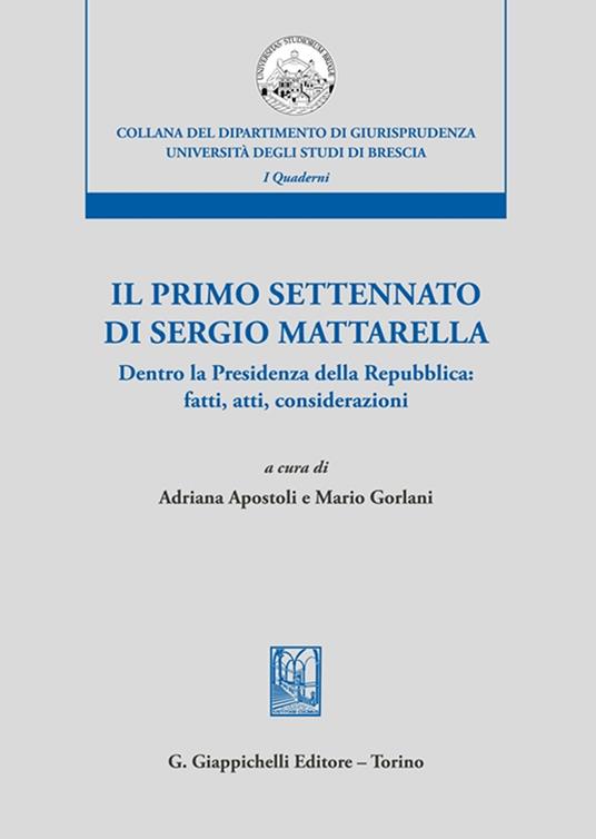 Il primo settennato di Sergio Mattarella. Dentro la Presidenza della Repubblica: fatti, atti, considerazioni - copertina