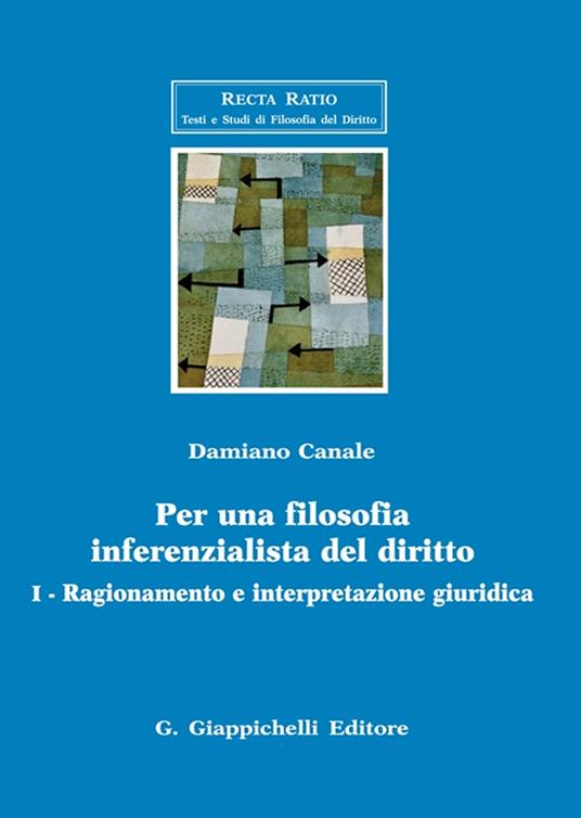 Per una filosofia inferenzialista del diritto. Vol. 1: Ragionamento e interpretazione giuridica. - Damiano Canale - copertina