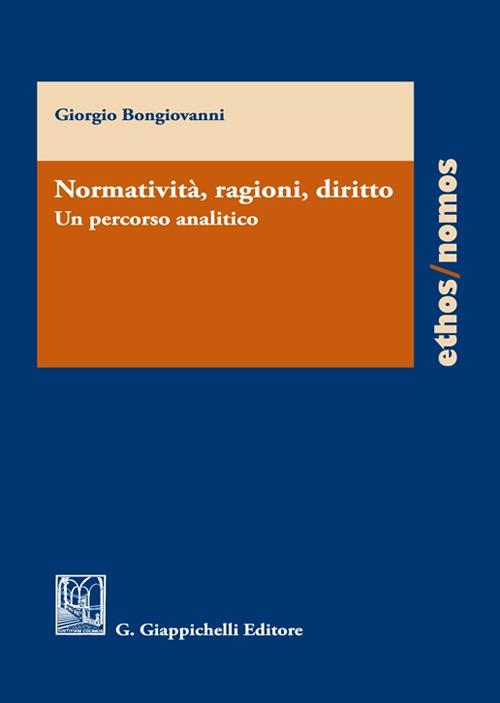 Normatività, ragioni, diritto. Un percorso analitico - Giorgio Bongiovanni  - Libro - Giappichelli - Ethos/nomos | IBS