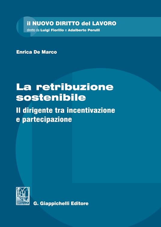 La retribuzione sostenibile. Il dirigente tra incentivazione e partecipazione - Enrica De Marco - copertina