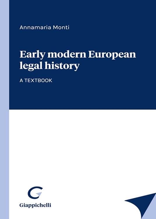 Early modern European legal history. A textbook - Annamaria Monti - copertina