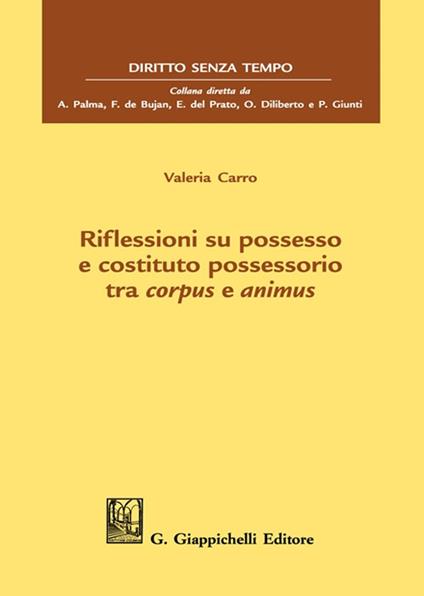 Riflessioni su possesso e costituto possessorio tra corpus e animus - Valeria Carro - copertina