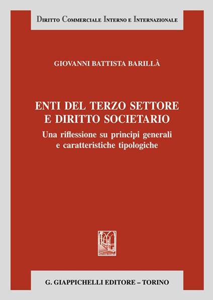 Enti del terzo settore e diritto societario. Una riflessione su principi generali e caratteristiche tipologiche - Giovanni Battista Barillà - copertina